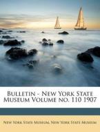 Bulletin - New York State Museum Volume No. 110 1907 edito da Nabu Press