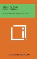 Vitality and Civilization: Human Events Pamphlets, No. 21 di Griscom Morgan edito da Literary Licensing, LLC