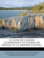 Le Livre de Cuisine: Comprenant La Cuisine de Menage Et La Grande Cuisine... di Jules Gouffe edito da Nabu Press