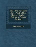 Brown Stone Boy: And Other Queer People di Anonymous edito da Nabu Press