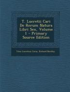 T. Lucretii Cari de Rerum Natura Libri Sex, Volume 1 di Titus Lucretius Carus, Richard Bentley edito da Nabu Press