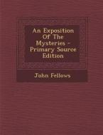 Exposition of the Mysteries di John Fellows edito da Nabu Press