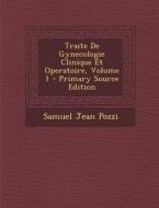Traite de Gynecologie Clinique Et Operatoire, Volume 1 di Samuel Jean Pozzi edito da Nabu Press