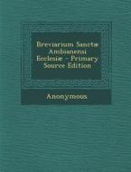 Breviarium Sanctae Ambianensi Ecclesiae - Primary Source Edition di Anonymous edito da Nabu Press