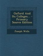 Oxford and Its Colleges... - Primary Source Edition di Joseph Wells edito da Nabu Press