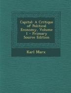 Capital: A Critique of Political Economy, Volume 1 di Karl Marx edito da Nabu Press