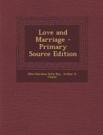 Love and Marriage - Primary Source Edition di Ellen Karolina Sofia Key, Arthur G. Chater edito da Nabu Press
