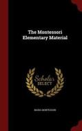The Montessori Elementary Material di Maria Montessori edito da Andesite Press