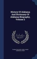 History Of Alabama And Dictionary Of Alabama Biography; Volume 2 di Thomas McAdory Owen edito da Sagwan Press