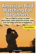 American Bird Watching for Beginners di Johnny Pale edito da Lulu.com