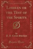 Lisheen Or The Test Of The Spirits (classic Reprint) di P A Canon Sheehan edito da Forgotten Books