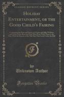 Holiday Entertainment, Or The Good Child's Fairing di Unknown Author edito da Forgotten Books