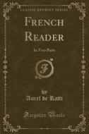 French Reader di Aurel De Ratti edito da Forgotten Books