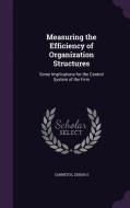 Measuring The Efficiency Of Organization Structures di Zenon S Zannetos edito da Palala Press