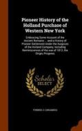 Pioneer History Of The Holland Purchase Of Western New York di O Turner edito da Arkose Press