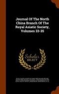 Journal Of The North China Branch Of The Royal Asiatic Society, Volumes 33-35 di Shanghai edito da Arkose Press