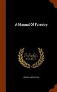 A Manual Of Forestry di Sir William Schlich edito da Arkose Press