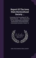 Report Of The Iowa State Horticultural Society ... edito da Palala Press