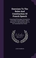 Exercises To The Rules And Construction Of French Speech di Louis Chambaud edito da Palala Press