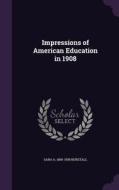 Impressions Of American Education In 1908 di Sara A 1859-1939 Burstall edito da Palala Press