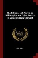 The Influence of Darwin on Philosophy, and Other Essays in Contemporary Thought di John Dewey edito da CHIZINE PUBN