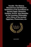 Scarabs. the History, Manufacture and Religious Symbolism of the Scarabaeus in Ancient Egypt, Phoenicia, Sardinia, Etrur di Isaac Myer edito da CHIZINE PUBN