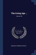 The Living Age ...; Volume 190 di MAKING OF AMERICA PR edito da Lightning Source Uk Ltd