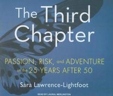 The Third Chapter: Passion, Risk, and Adventure in the 25 Years After 50 di Sara Lawrence-Lightfoot edito da Tantor Media Inc