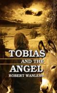 Tobias and the Angel di Robert Wanless edito da AUTHORHOUSE