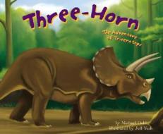 Three-Horn: The Adventures of Triceratops di Michael Dahl edito da Picture Window Books