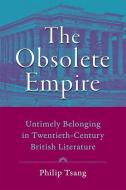 The Obsolete Empire di Philip Tai-Hang Tsang edito da Johns Hopkins University Press