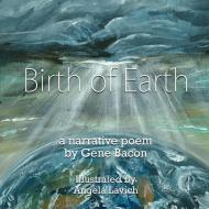 Birth of Earth di Gene Bacon edito da AuthorHouse