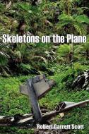 Skeletons on the Plane di Robert Garrett Scott edito da AUTHORHOUSE