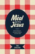 A Meal with Jesus: Discovering Grace, Community, & Mission Around the Table di Tim Chester edito da CROSSWAY BOOKS