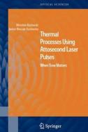 Thermal Processes Using Attosecond Laser Pulses di Miroslaw Kozlowski, Janina Marciak-Kozlowska edito da Springer New York