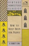 How To Keep Bees For Profit di D. Everett Lyon edito da Sedgwick Press