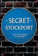 Secret Stockport di Ian Littlechilds, Phil Page edito da Amberley Publishing