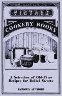 A Selection of Old-Time Recipes for Boiled Sweets di Various edito da Read Books