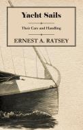 Yacht Sails - Their Care and Handling di Ernest A Ratsey edito da Van Rensselaer Press