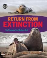 Return from Extinction: The Triumph of the Elephant Seals di Linda L. Richards edito da ORCA BOOK PUBL