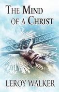 The Mind Of A Christ di Leroy Walker edito da America Star Books