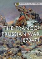 The Franco-Prussian War: 1870-1871 di Stephen Badsey edito da OSPREY PUB INC
