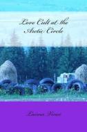 Love Cult at the Arctic Circle di Laima Vince edito da Createspace