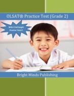 Olsat Practice Test (Grade 2): (With 2 Full Length Practice Tests) di Bright Minds Publishing edito da Createspace