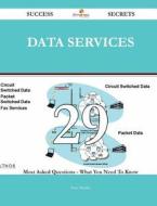 Data Services 29 Success Secrets - 29 Most Asked Questions on Data Services - What You Need to Know di Sean Mueller edito da Emereo Publishing