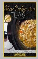 Slow Cooker in a Flash di Amy Clark edito da Createspace