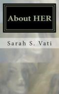 About Her di Sarah S. Vati edito da Createspace