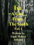 ISA: A Girl from the South di Ligaia Wahya Isdzanii, Ligia Wahya Isdzanii edito da Createspace