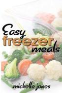 Easy Freezer Meals di Michelle Jones edito da Createspace