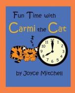 Fun Time with Carmi the Cat di Joyce Mitchell edito da Createspace